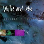 Between The Waters Music Cd Willie And Lobo 2013-05-21 Atlantic 0191. Fixed Price $6.99.